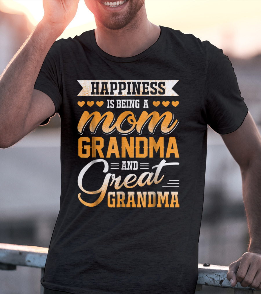 Happiness Is Being A Mom Grandma And Great Grandma With Hearts T-Shirt