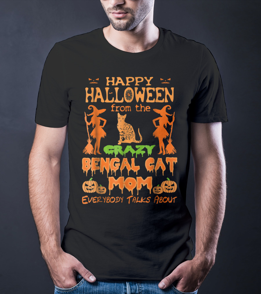 Happy Halloween From The Crazy Bengal Cat Mom Everybody Talks About T-Shirt