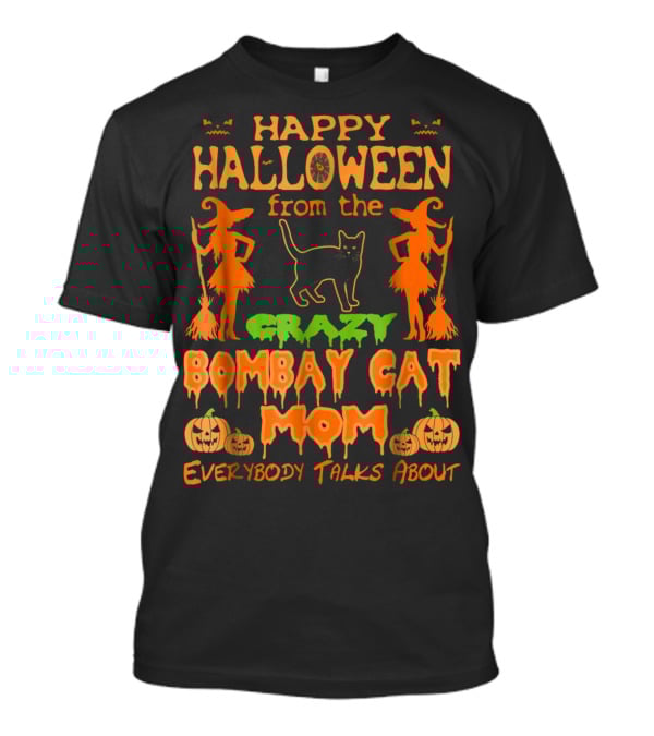 Happy Halloween From The Crazy Bombay Cat Mom Everybody Talks About T-Shirt