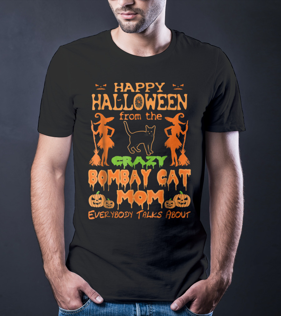 Happy Halloween From The Crazy Bombay Cat Mom Everybody Talks About T-Shirt