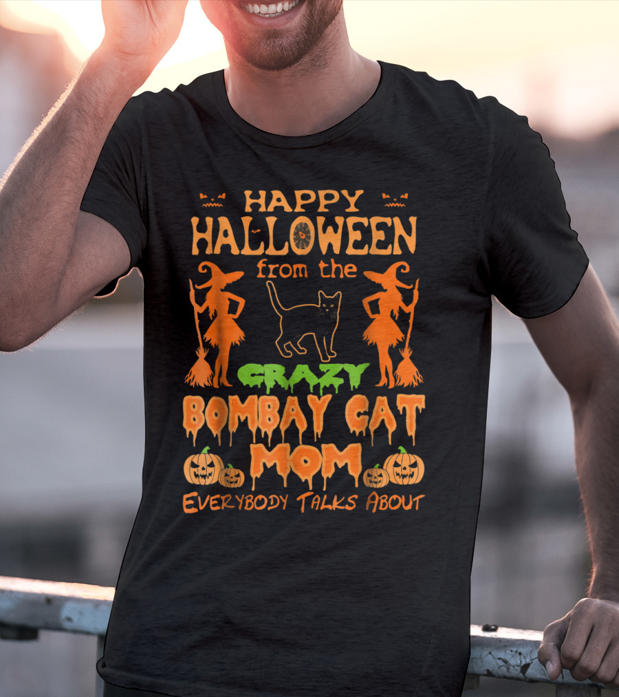 Happy Halloween From The Crazy Bombay Cat Mom Everybody Talks About T-Shirt