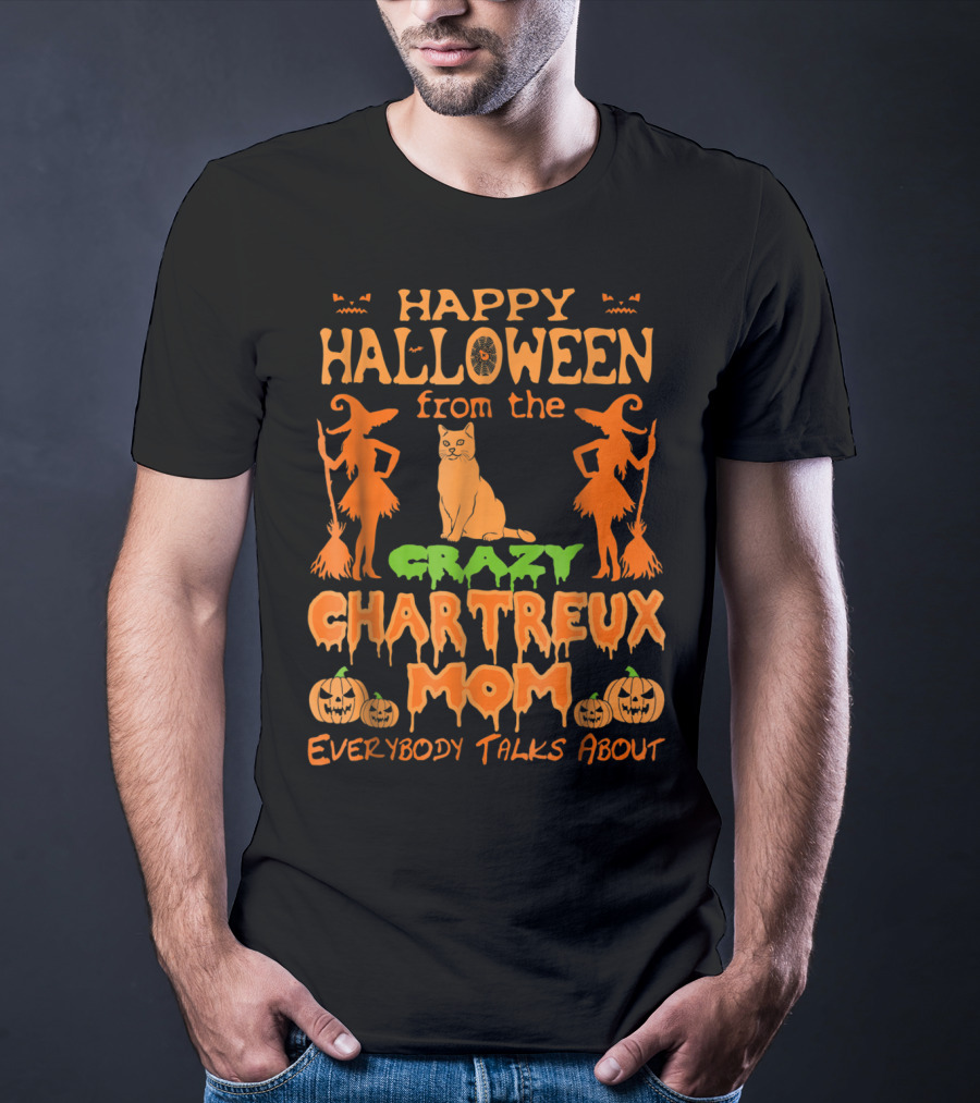 Happy Halloween From The Crazy Chartreux Mom Everybody Talks About T-Shirt