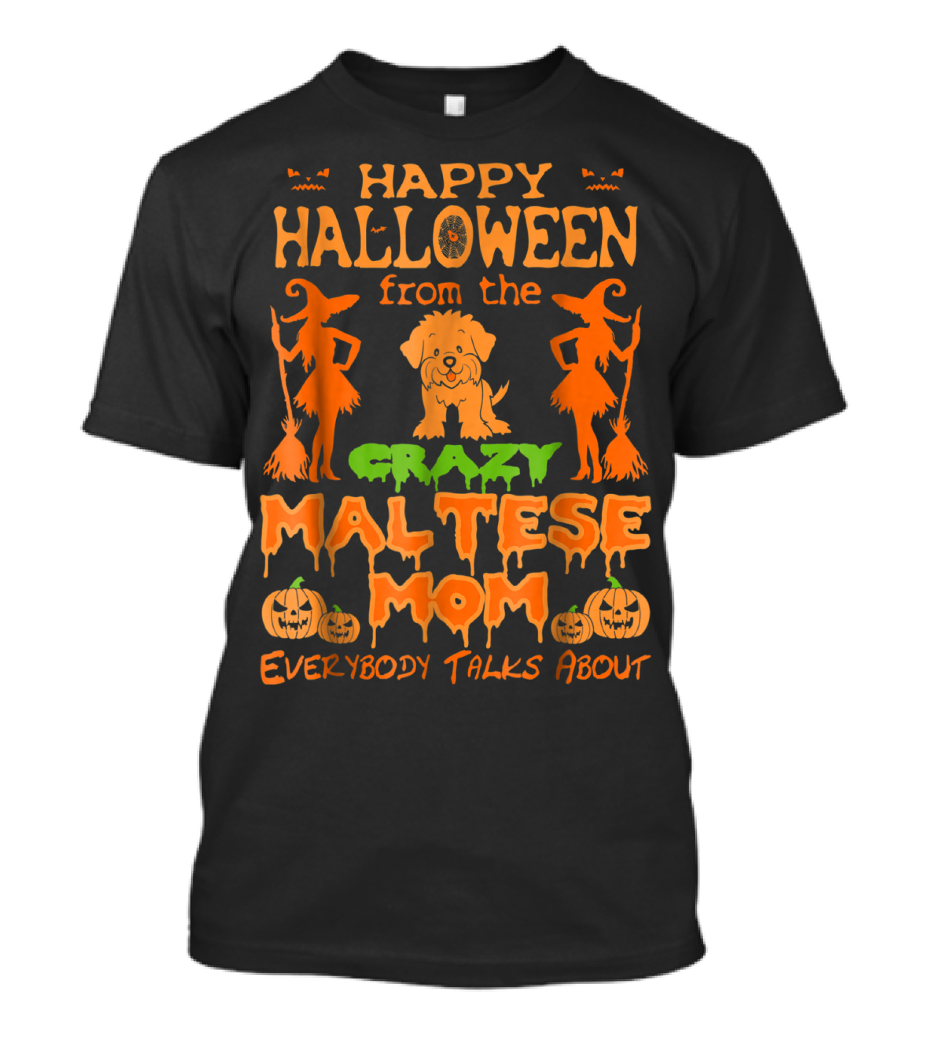 Happy Halloween From The Crazy Maltese Mom Everybody Talks About T-Shirt