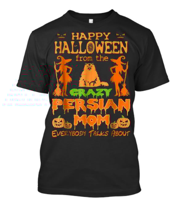 Happy Halloween From The Crazy Persian Mom Everybody Talks About T-Shirt
