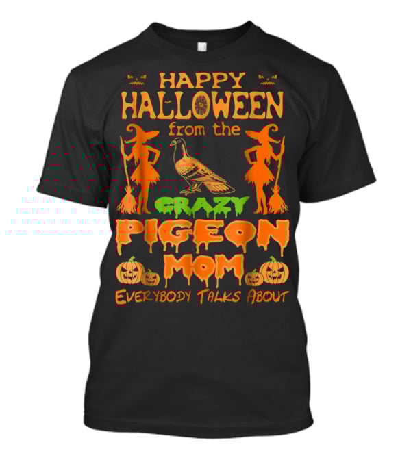 Happy Halloween From The Crazy Pigeon Mom Everybody Talks About T-Shirt