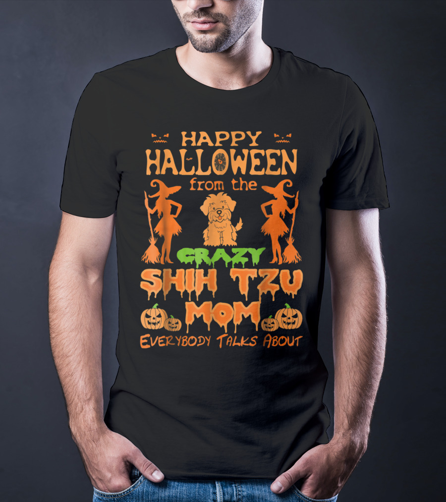 Happy Halloween From The Crazy Shih Tzu Mom Everybody Talks About T-Shirt