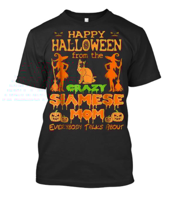 Happy Halloween From The Crazy Siamese Mom Everybody Talks About T-Shirt
