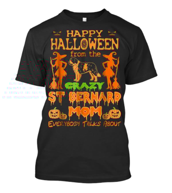 Happy Halloween From The Crazy St Bernard Mom Everybody Talks About T-Shirt
