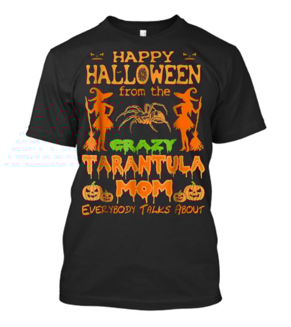 Happy Halloween From The Crazy Tarantula Mom Everybody Talks About T-Shirt