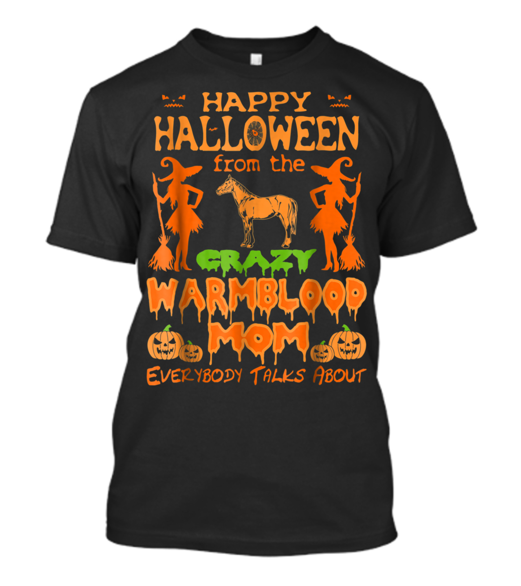 Happy Halloween From The Crazy Warmblood Mom Everybody Talks About T-Shirt
