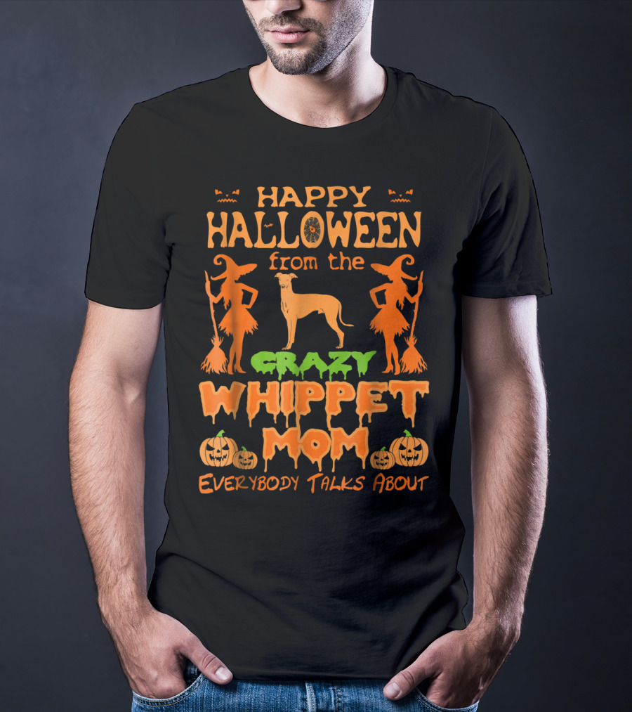 HAPPY HALLOWEEN FROM THE CRAZY WHIPPET MOM EVERYBODY TALKS ABOUT T-Shirt