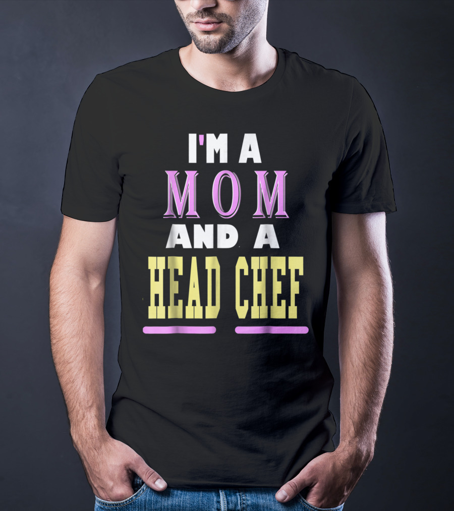 I'm A Mom And A Head Chef T-Shirt