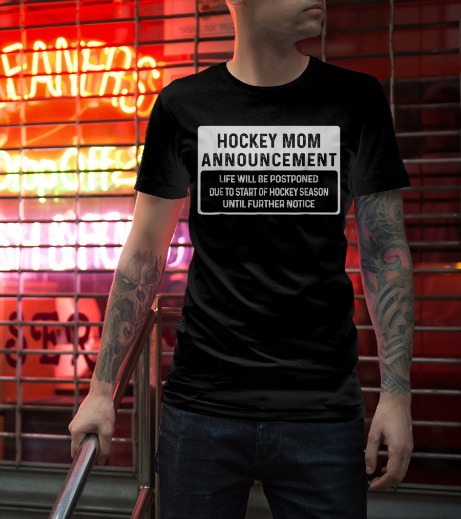 Hockey Mom Announcement Life Will Be Postponed Due To Start Of Hockey Season Until Further Notice T-Shirt