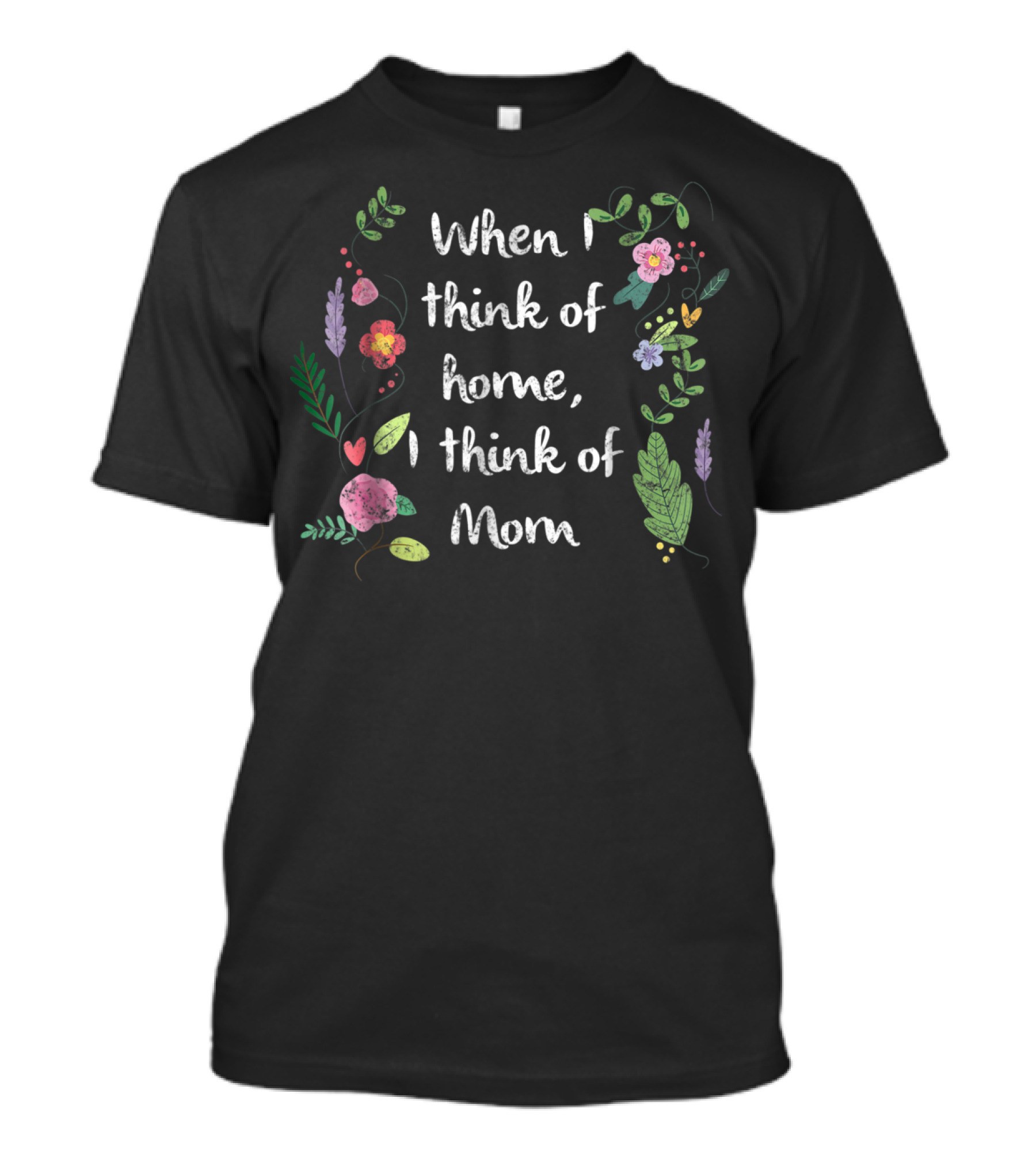 When I Think Of Home, I Think Of Mom Floral T-Shirt