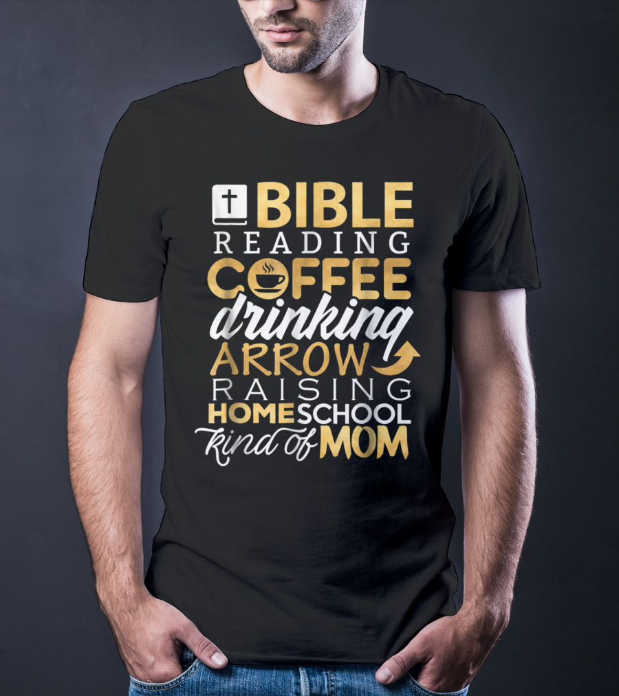 Bible Reading Coffee Drinking Arrow Raising Homeschool Kind Of Mom Christian50 T-Shirt