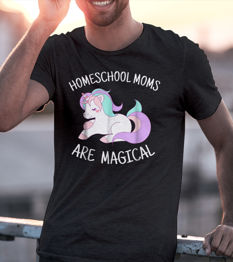 Homeschool Moms Are Magical Unicorn T-Shirt