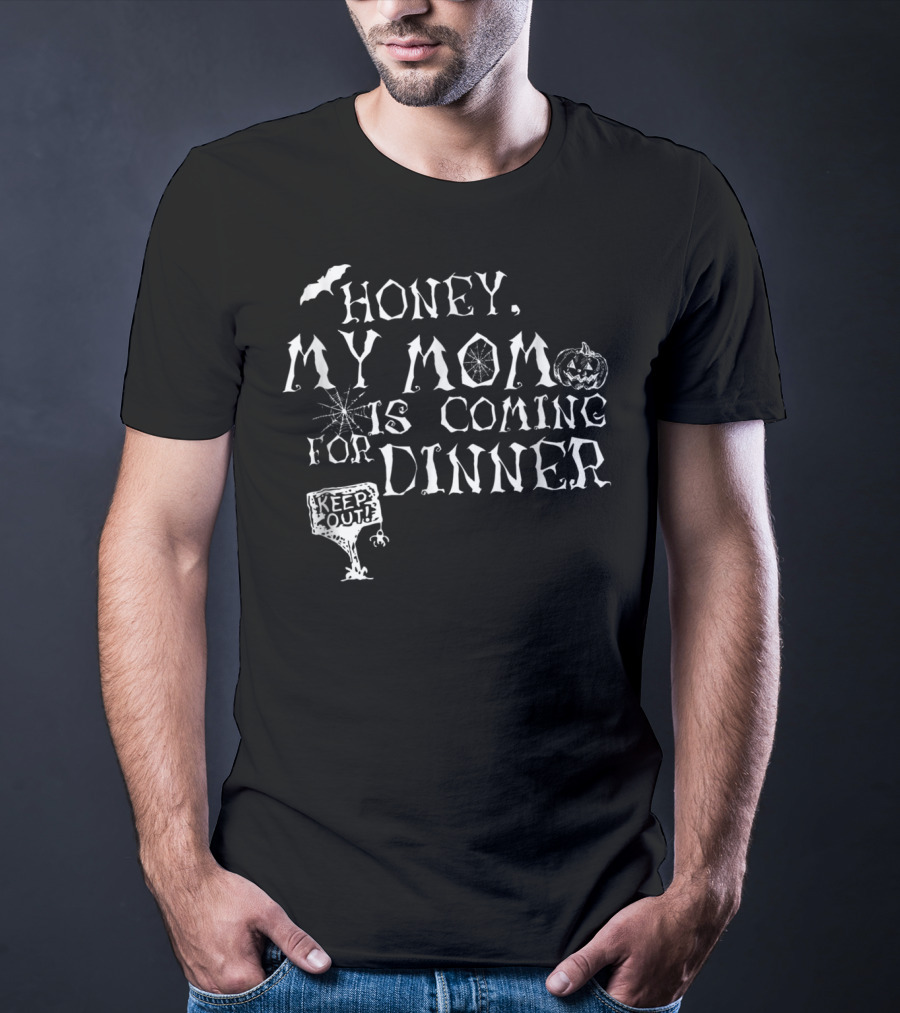 Honey My Mom Is Coming For Dinner Keep Out Pumpkin Bat Spiderweb T-Shirt