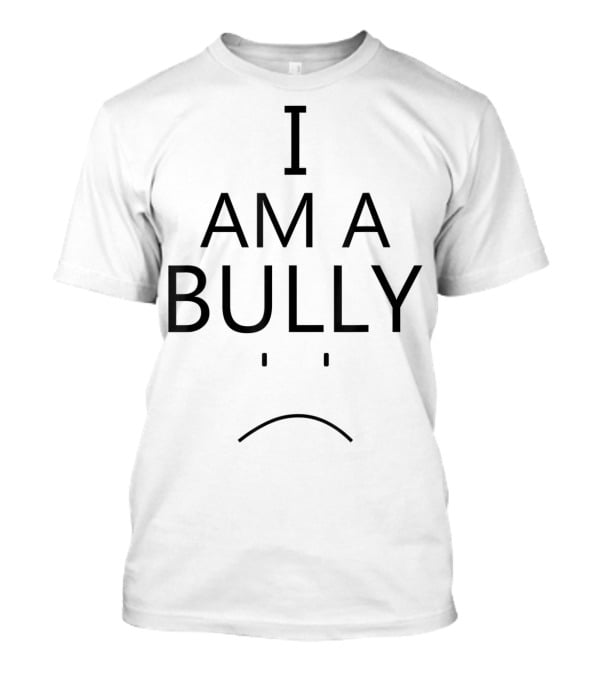 I Am A Bully AntiBullying Lesson Texas Mom T-Shirt