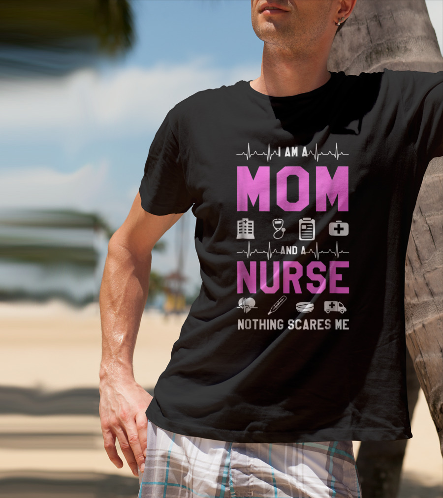 I Am A Mom And A Nurse Nothing Scares Me Medical Icons Heartbeat T-Shirt