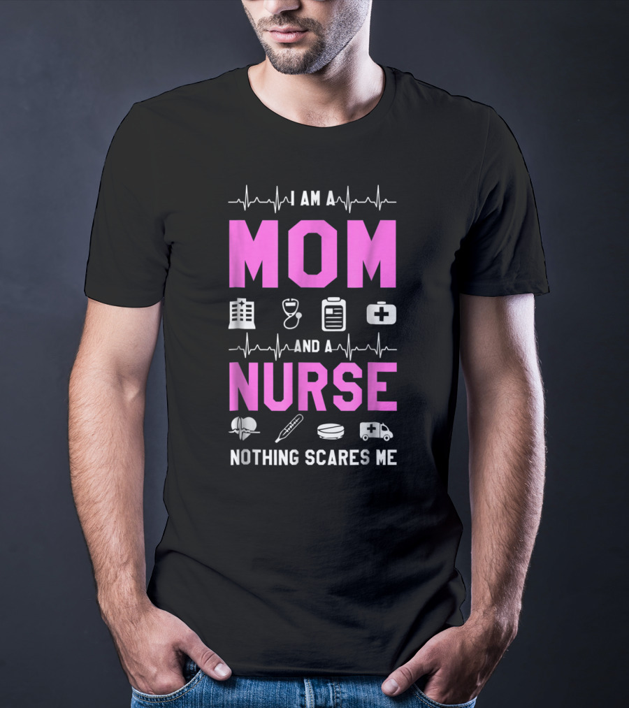 I Am A Mom And A Nurse Nothing Scares Me Medical Icons Heartbeat T-Shirt