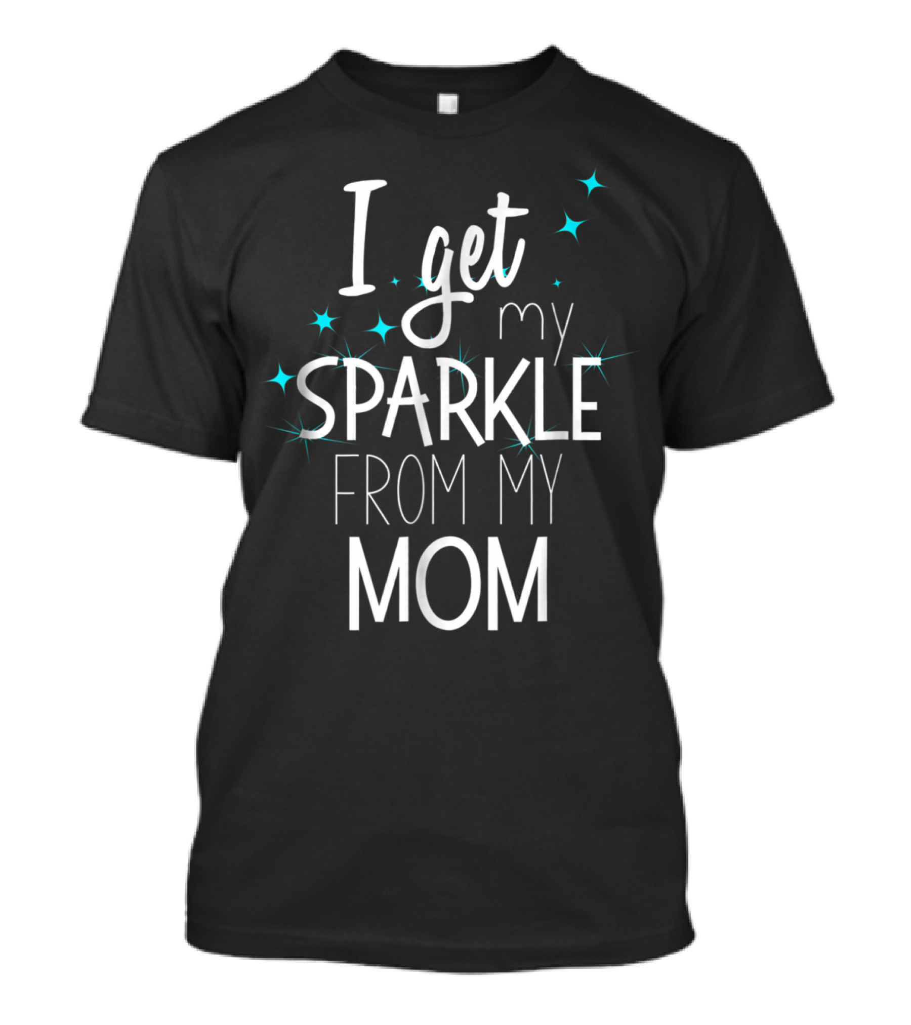 I Get My Sparkle From My Mom T-Shirt