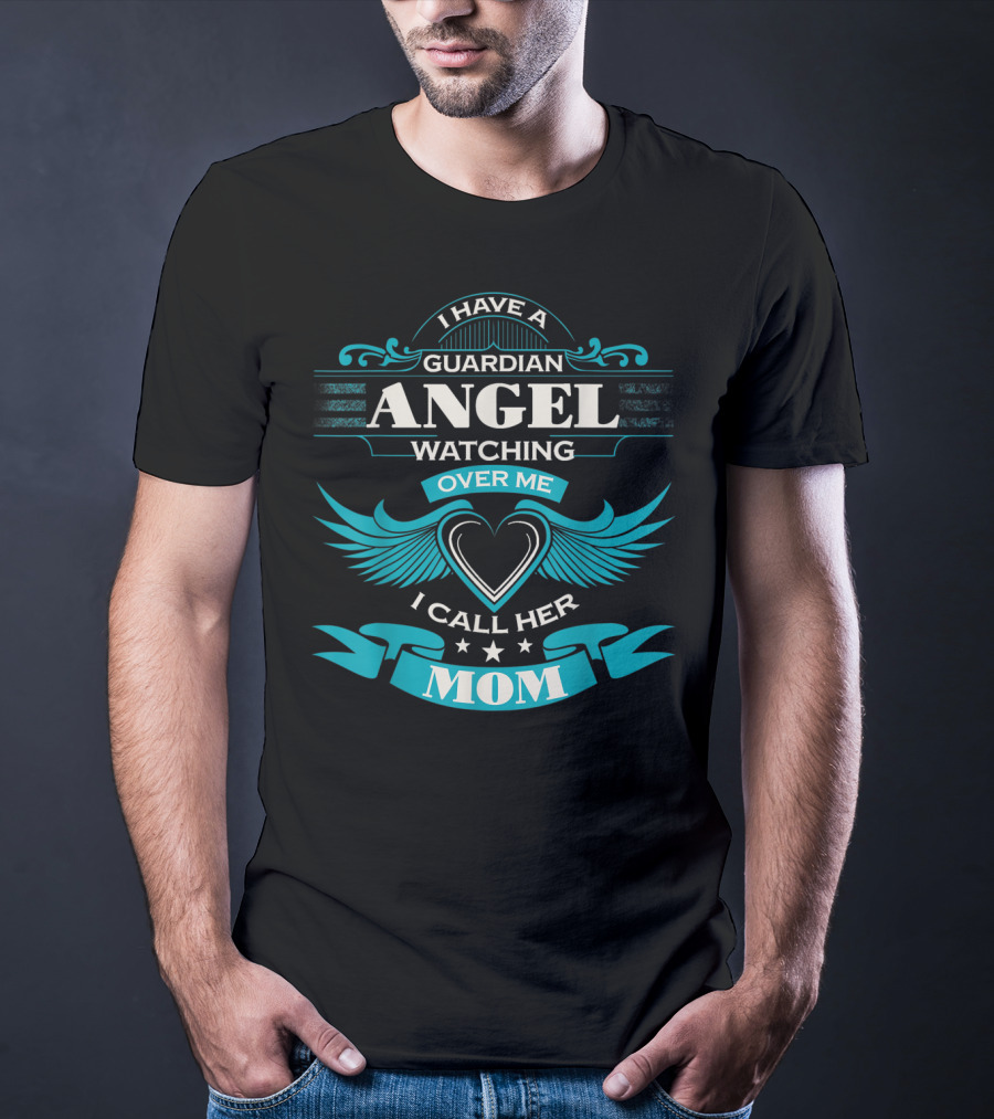 I Have A Guardian Angel Watching Over Me I Call Her Mom T-Shirt