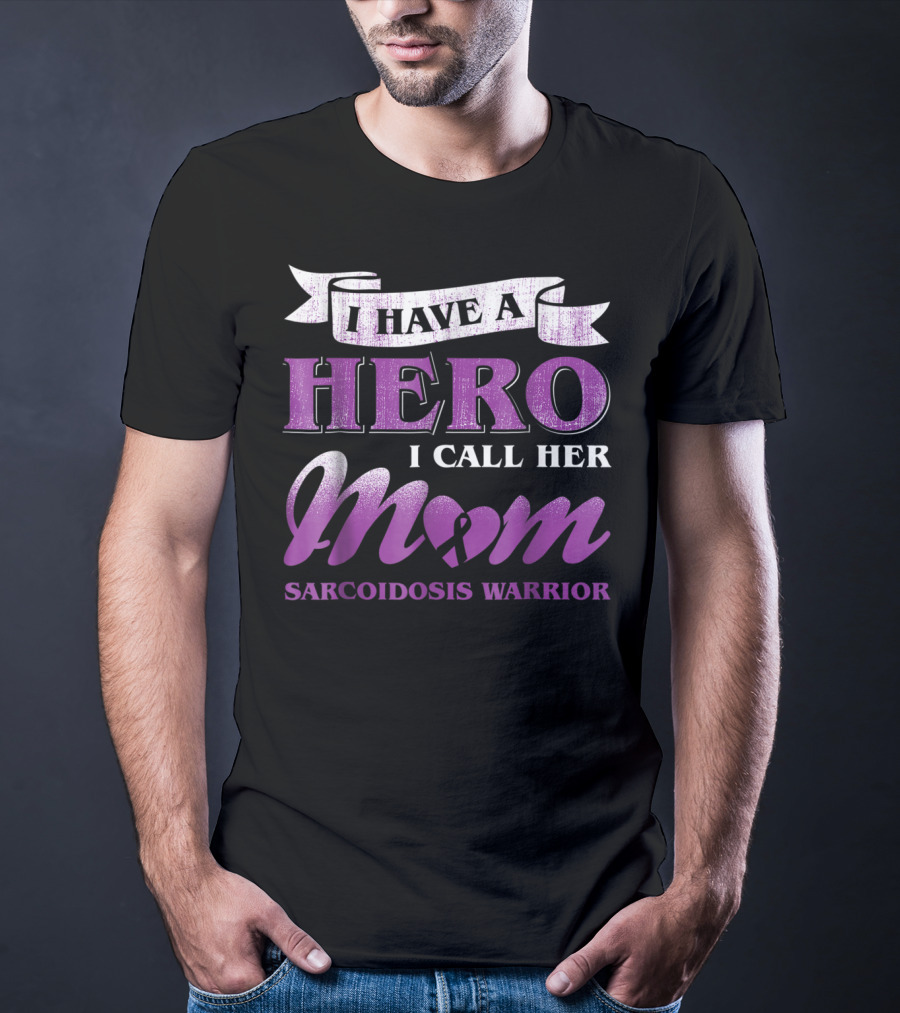 I Have A Hero I Call Her Mom Sarcoidosis Warrior T-Shirt