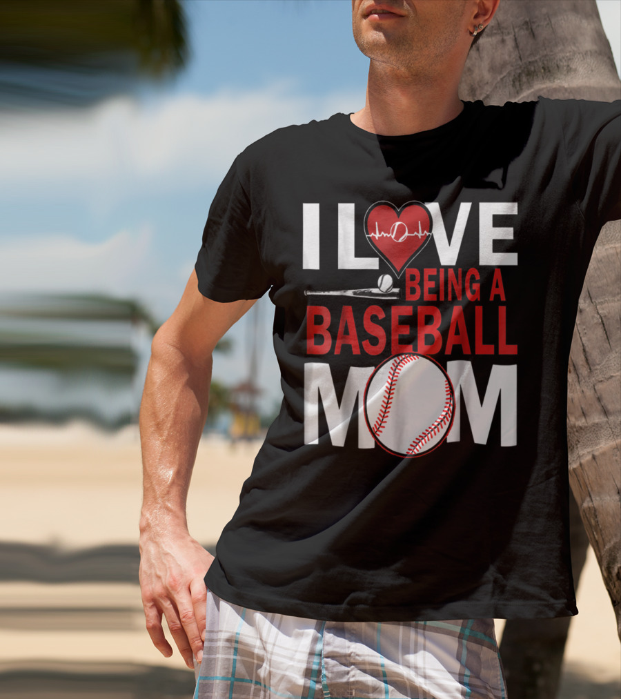 I Love Being A Baseball Mom T-Shirt