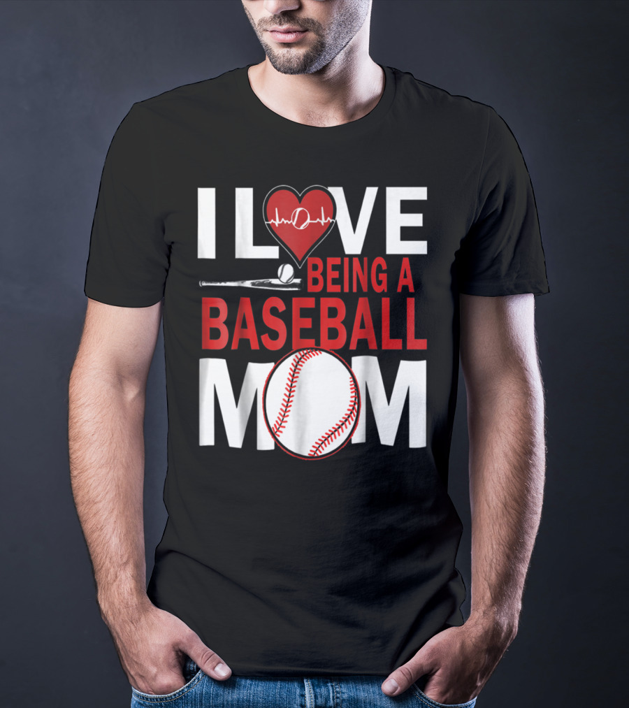 I Love Being A Baseball Mom T-Shirt