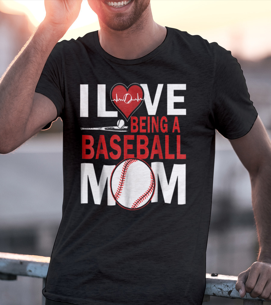 I Love Being A Baseball Mom T-Shirt