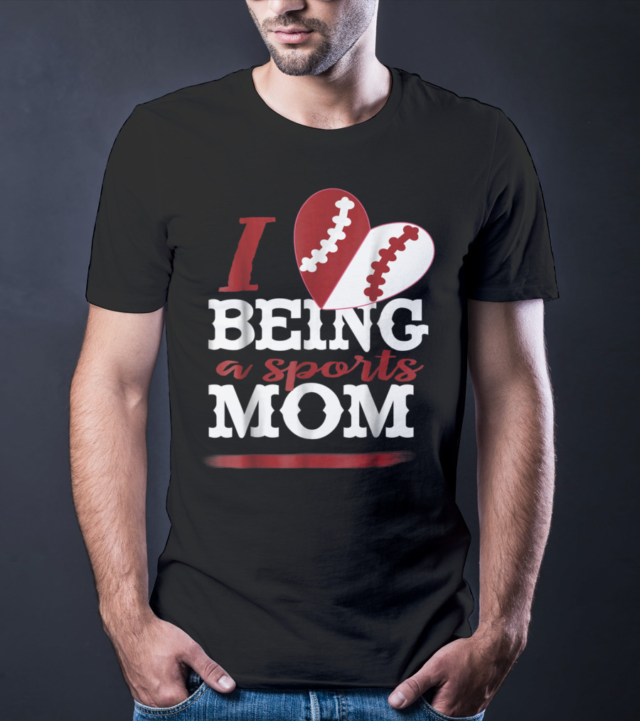 I Love Being A Sports Mom T-Shirt