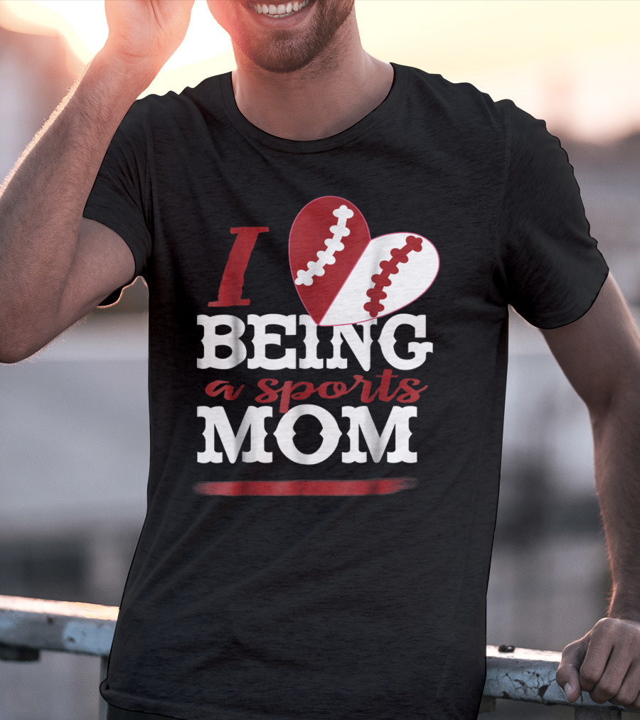 I Love Being A Sports Mom T-Shirt