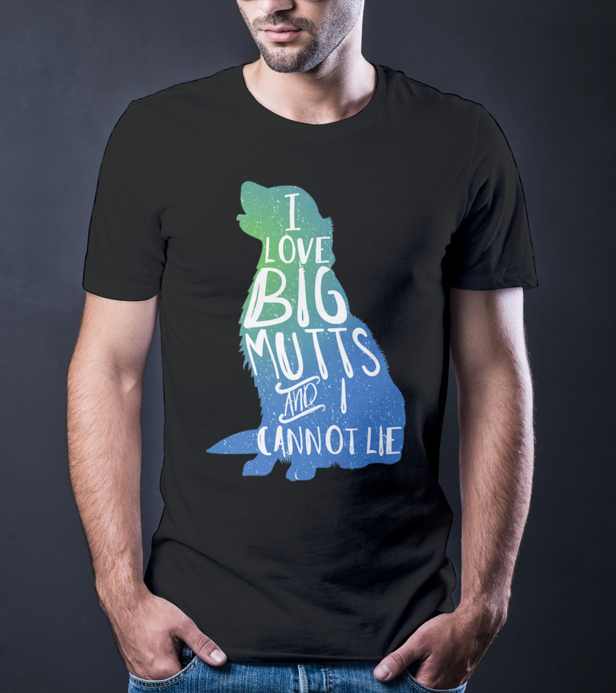 I Love Big Mutts And I Cannot Lie Funny Dog Parent T-Shirt