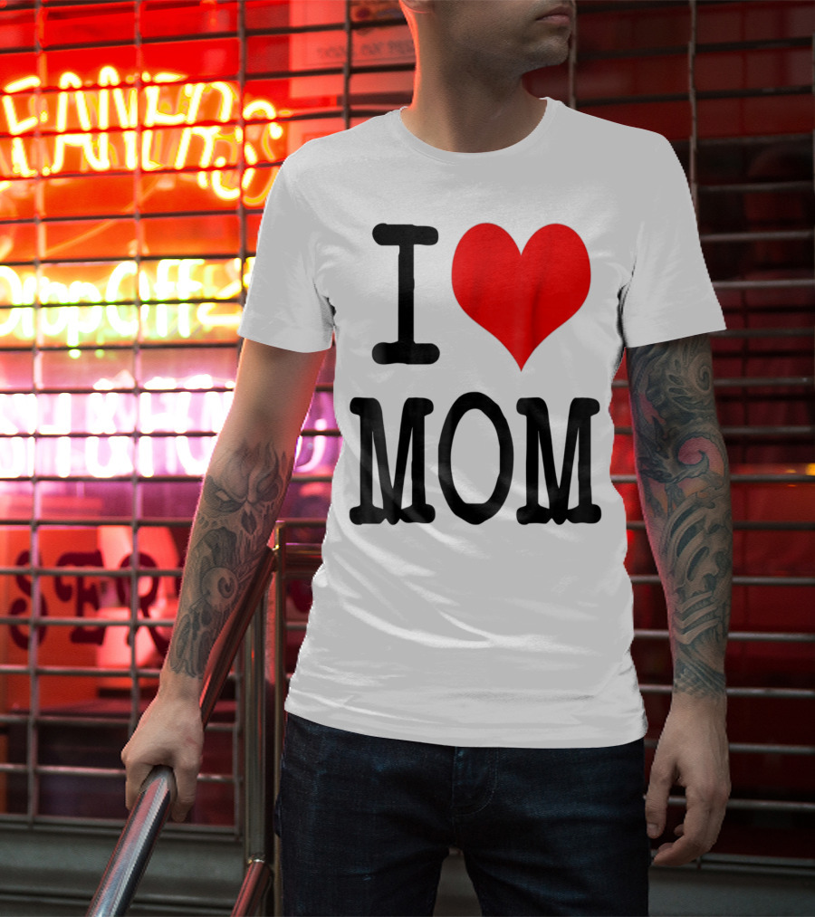 I Love Mom T-Shirt