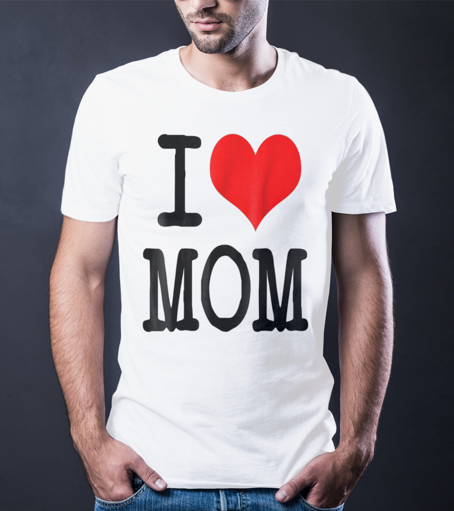 I Love Mom T-Shirt