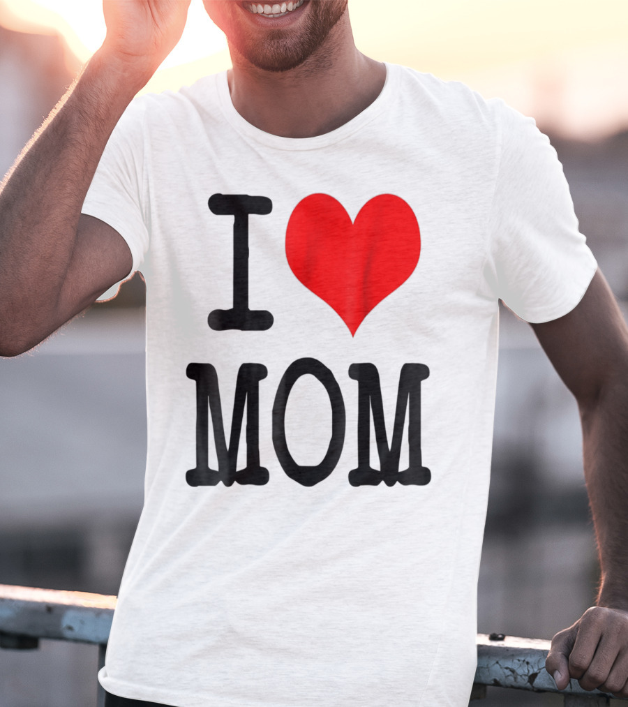 I Love Mom T-Shirt