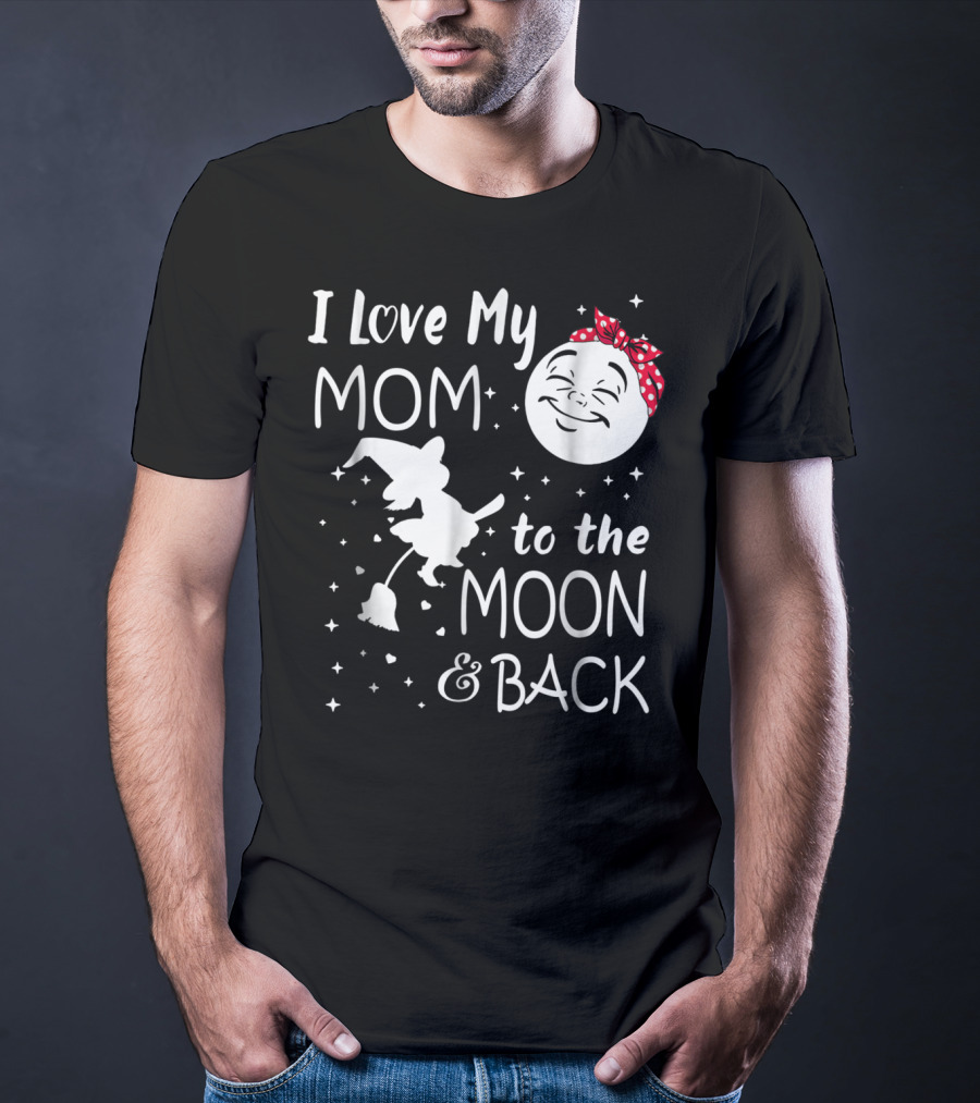I Love My Mom To The Moon And Back Funny Family Witch And Moon T-Shirt