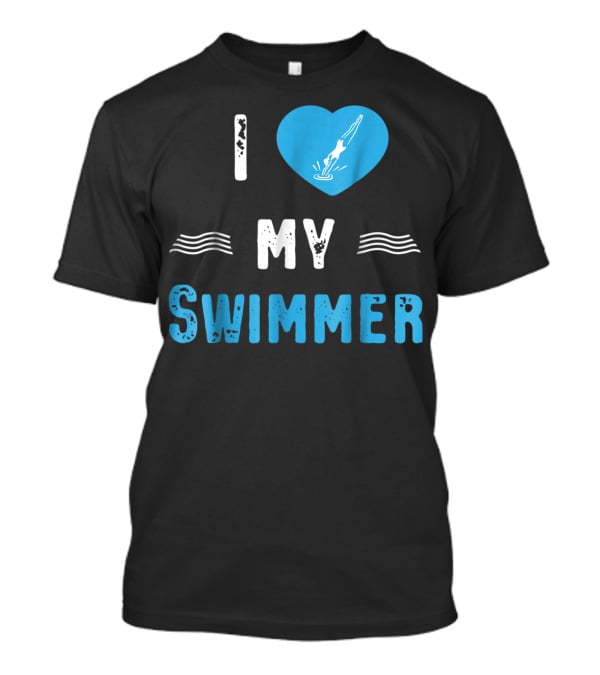 I Love My Swimmer Swim Mom T-Shirt