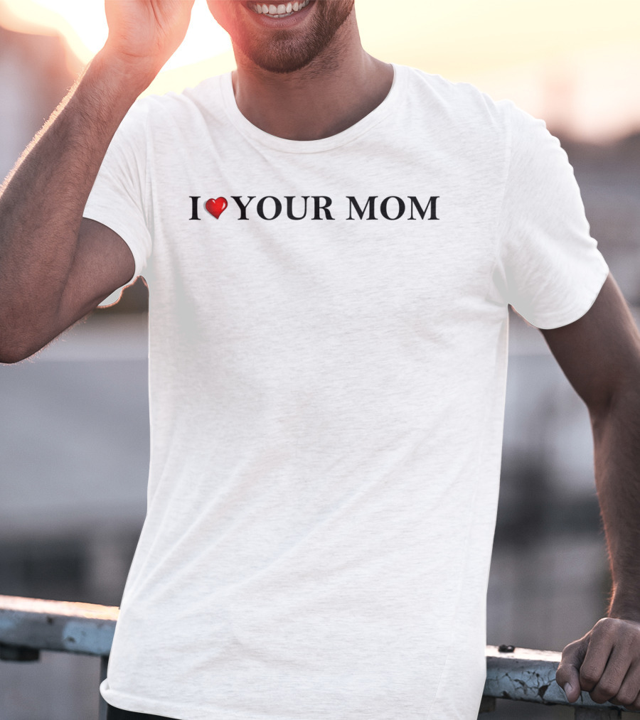 I Love Your Mom Funny College Meme Text T-Shirt
