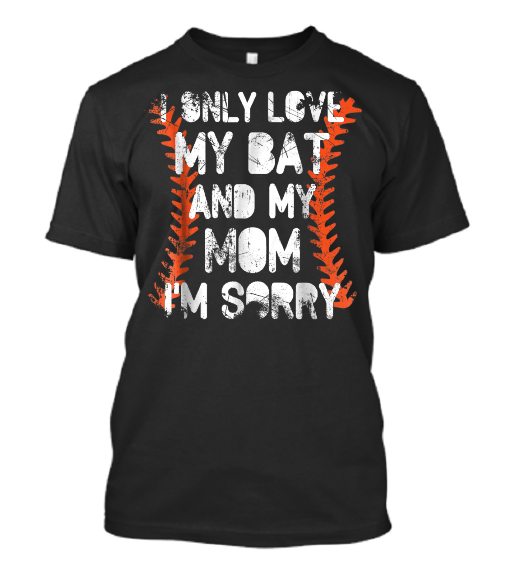 I Only Love My Bat And My Mom I'm Sorry Baseball Stitch T-Shirt