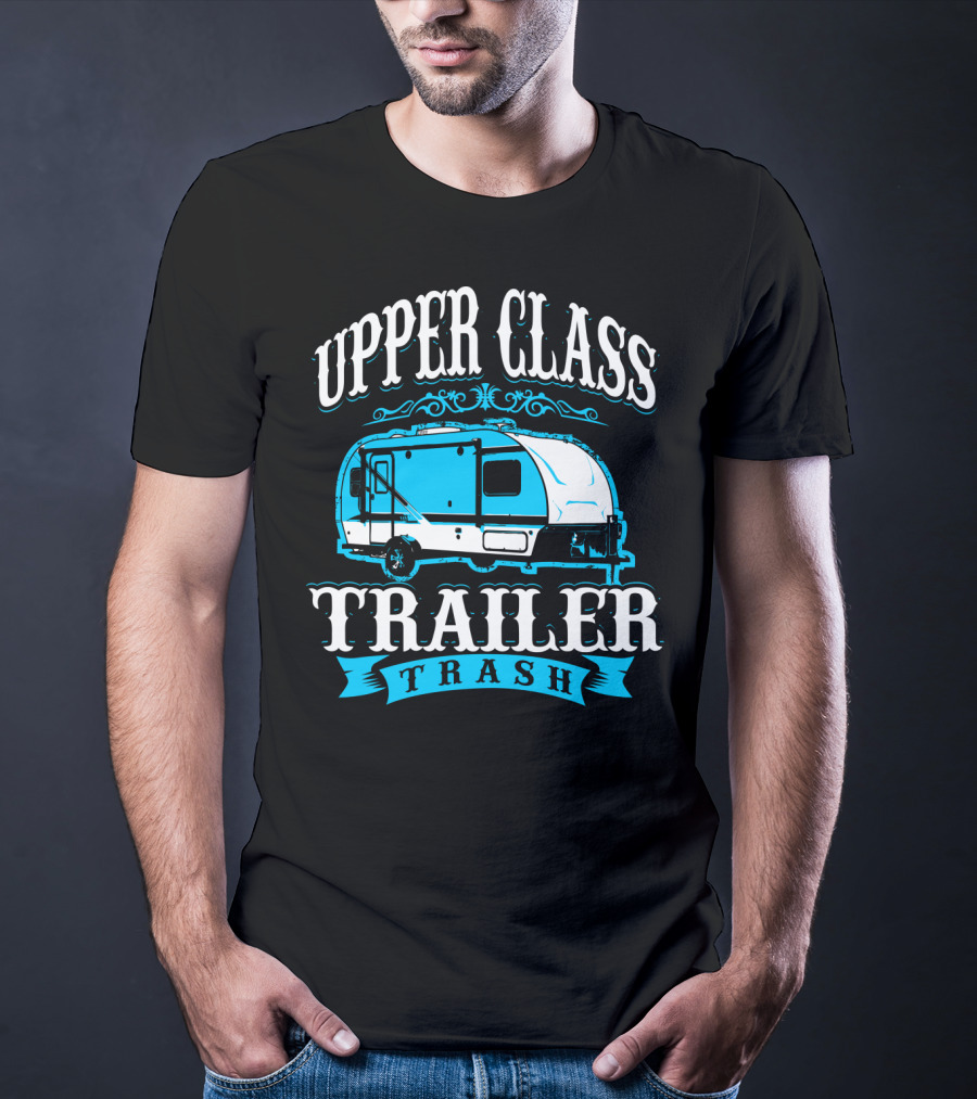 Upper Class Trailer Trash Funny Mom RV Camper 73 T-Shirt