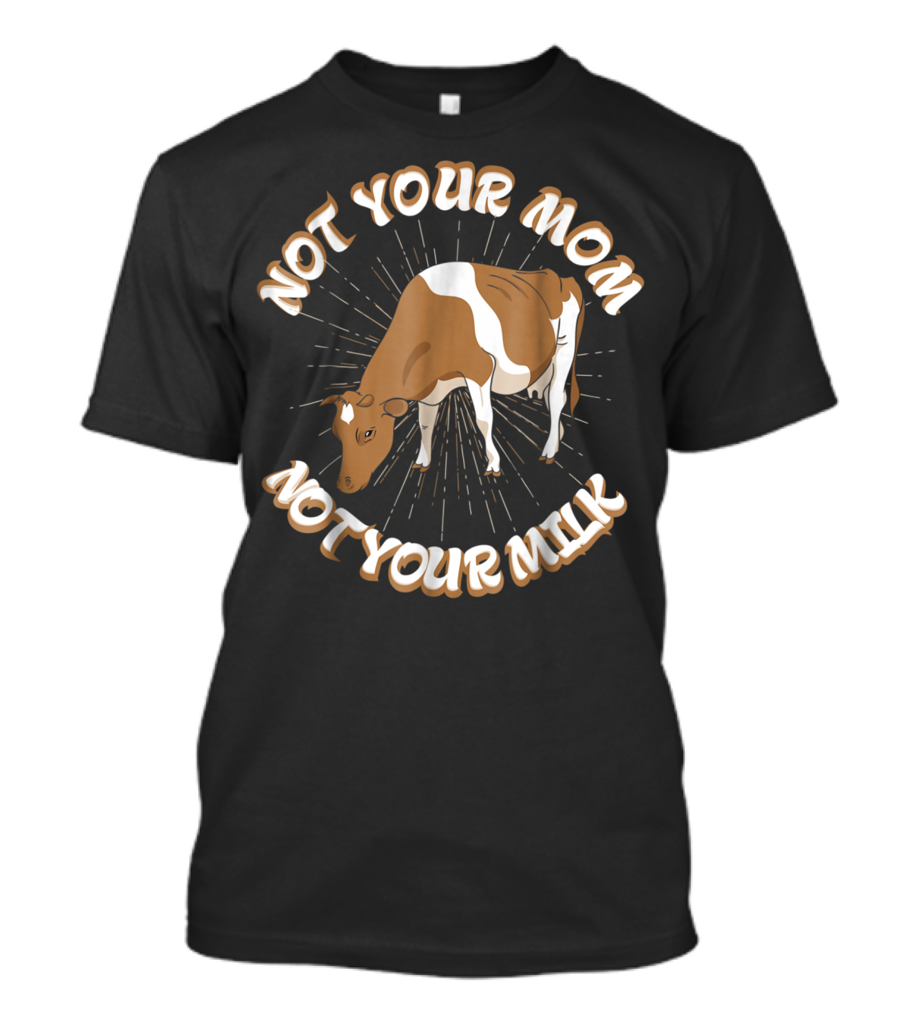Not Your Mom Not Your Milk Vegan Cow T-Shirt