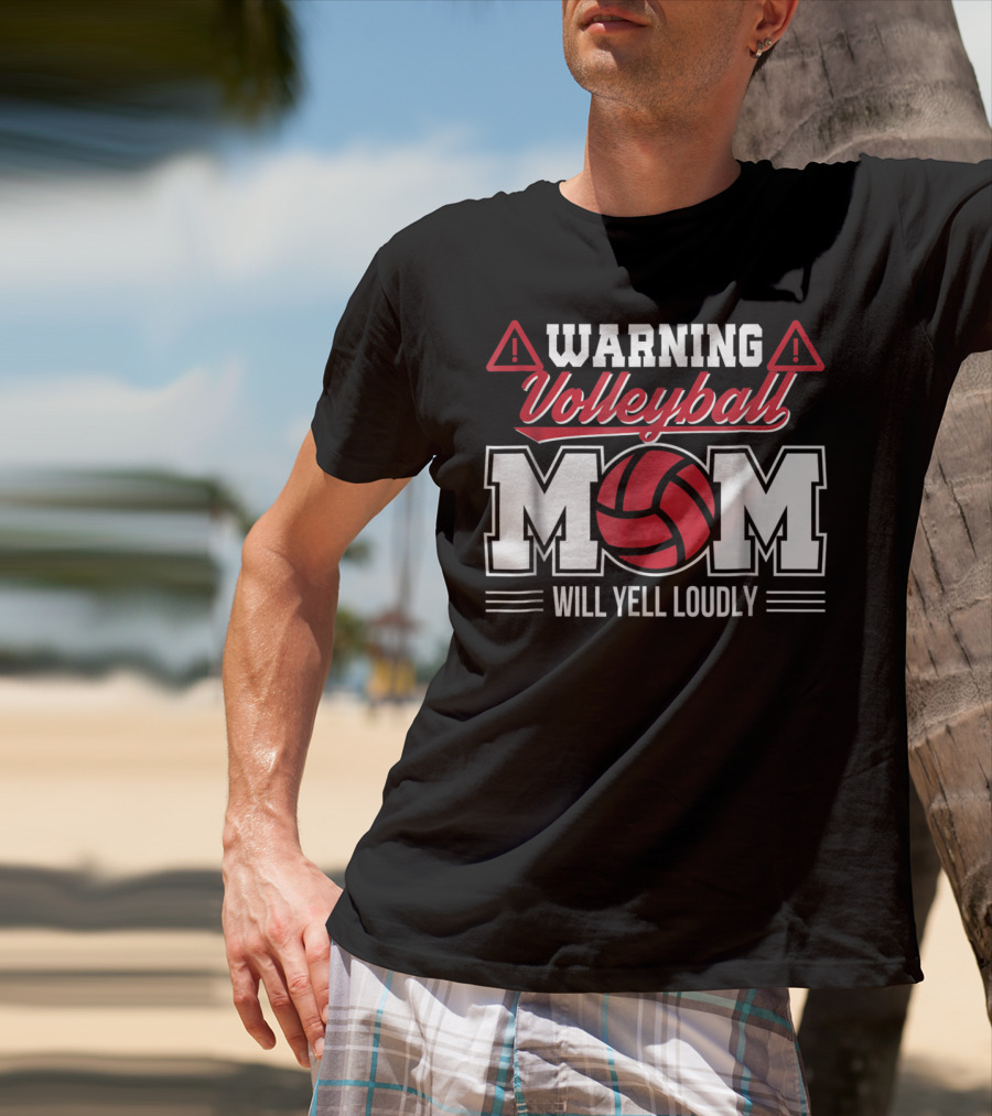 Warning Volleyball Mom Will Yell Loudly Volleyball Enthusiast T-Shirt