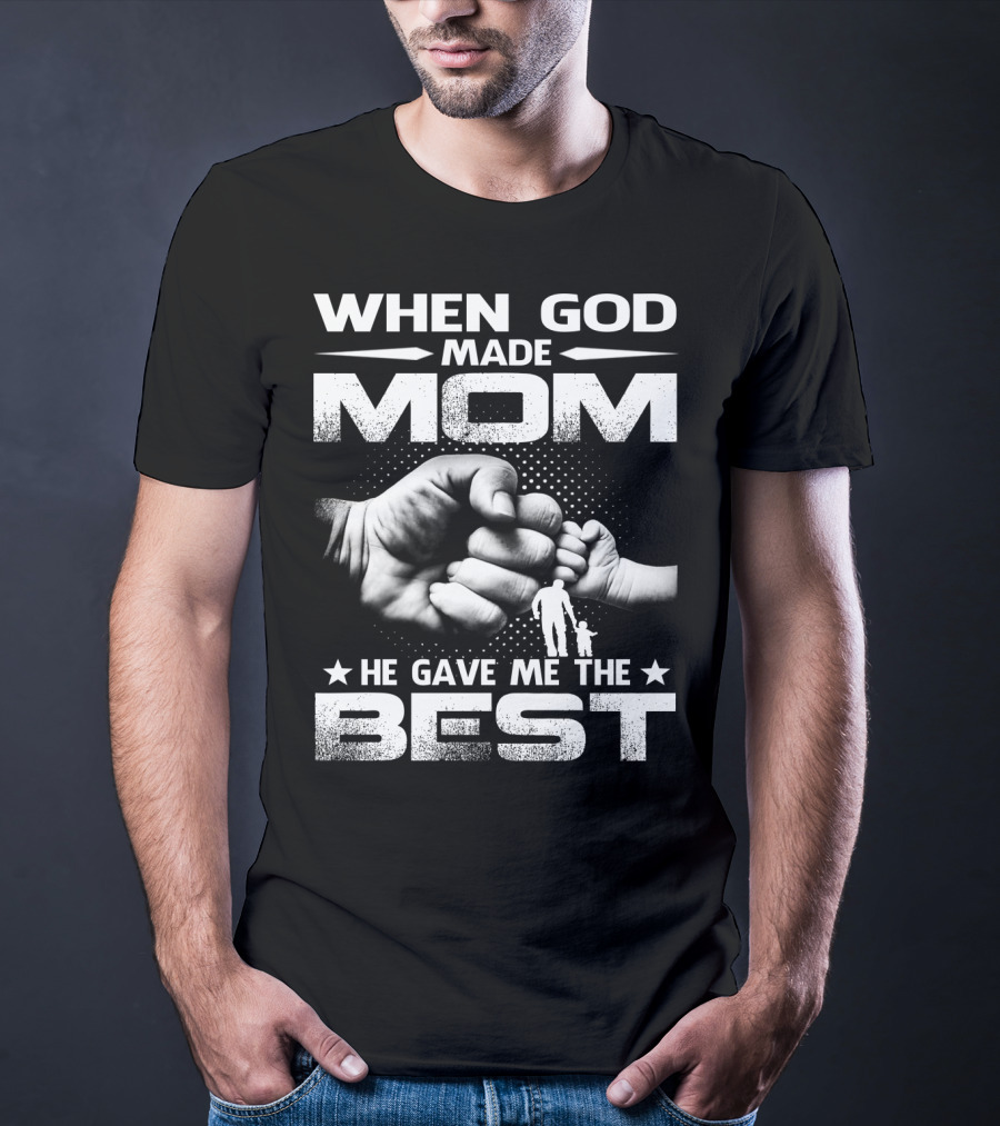 When God Made Mom He Gave Me The Best Fist Bump Family T-Shirt