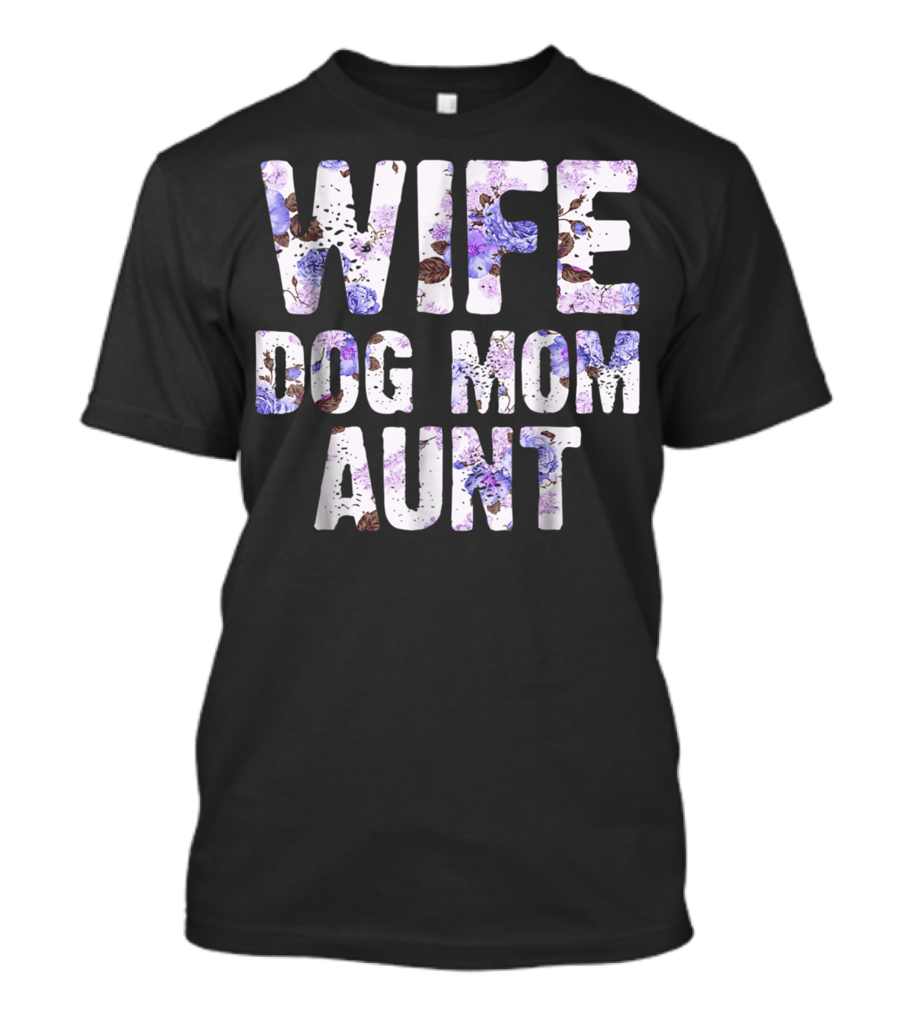 Wife Dog Mom Aunt Floral Pattern Text T-Shirt