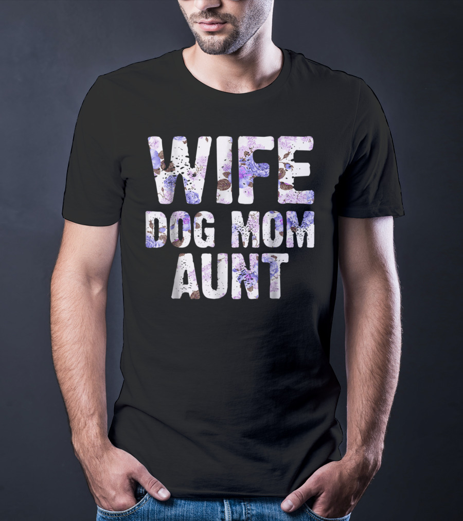 Wife Dog Mom Aunt Floral Pattern Text T-Shirt