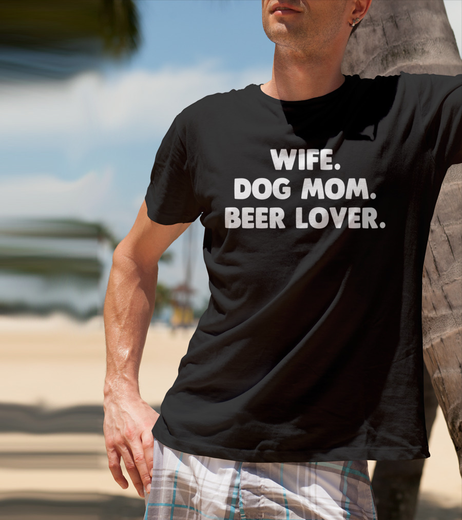 Wife Dog Mom Beer Lover For Dog Lover64 T-Shirt