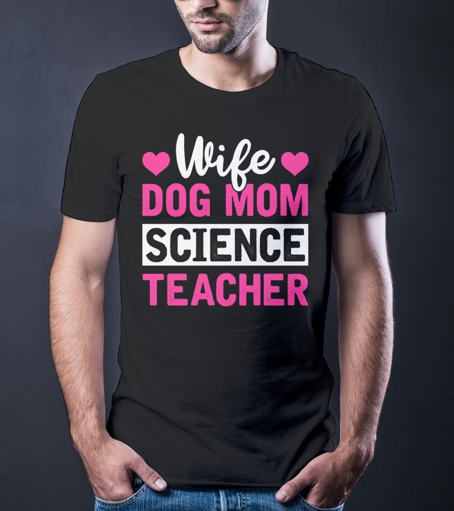 Wife Dog Mom Science Teacher Mother Life T-Shirt
