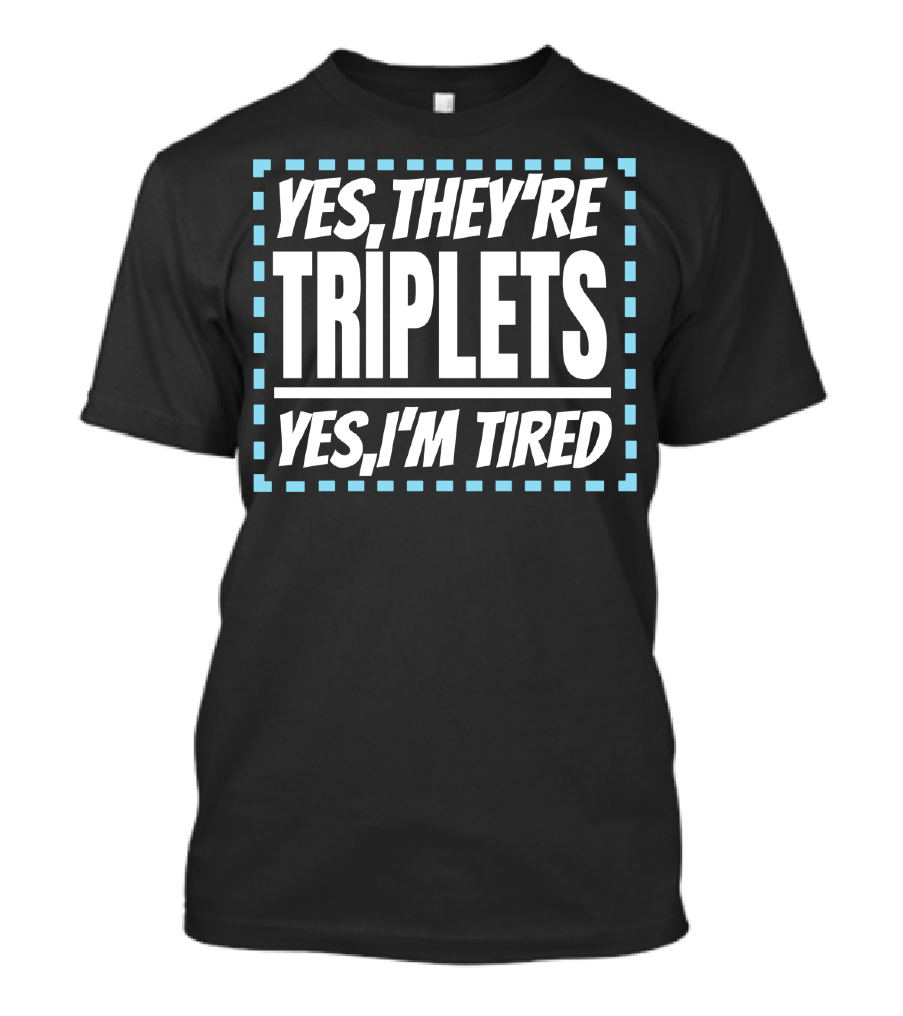 Yes They're Triplets Yes I'm Tired T-Shirt