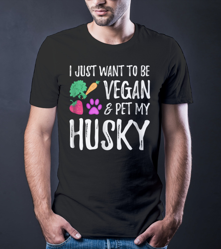 I Just Want To Be Vegan And Pet My Husky - Funny Vegetarian Idea85 T-Shirt